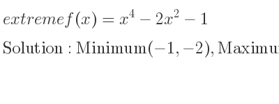 The extreme f(x)=x^4-2x^2-1 is Minimum(-1,-2),Maximum(0,-1),Minimum(1,-2)